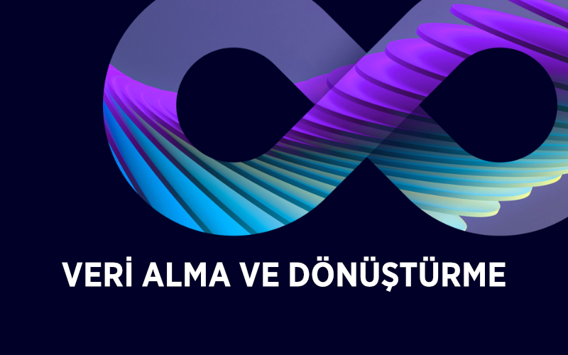 VERİ ALMA VE DÖNÜŞTÜRME